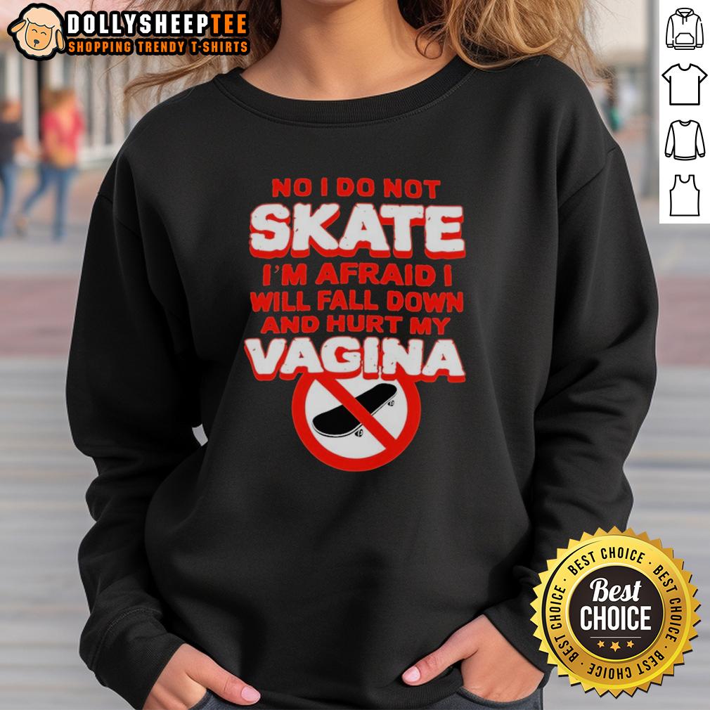 Top No I Do Not Skate I'm Afraid I Will Fall Down And Hurt My Vagina T-Shirt - Image 5