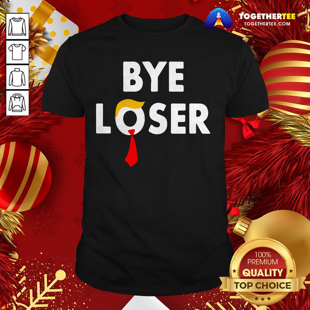 Awesome Bye Loser Hair Donald Trump Election 2020 Shirt