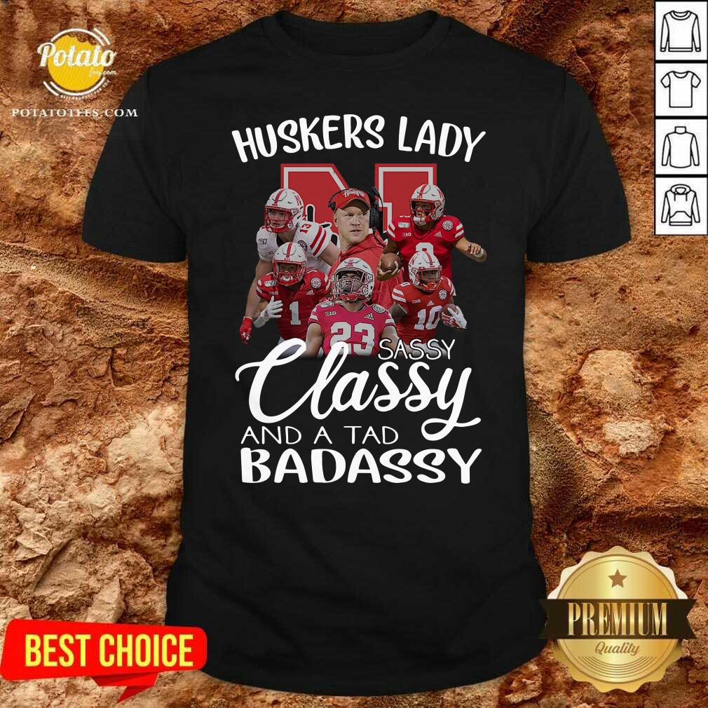 Nice Huskers Lady Sassy Classy And A Tad Badassy Shirt