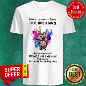 Alternative view of Once Upon A Time There Was A Nurse Loves Tattoos And Said Fuck A Lot Shirt