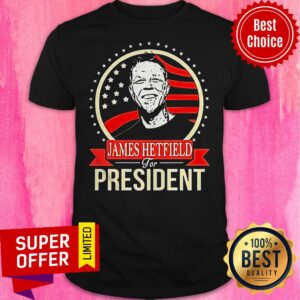 Funny James Hetfield For President Shirt