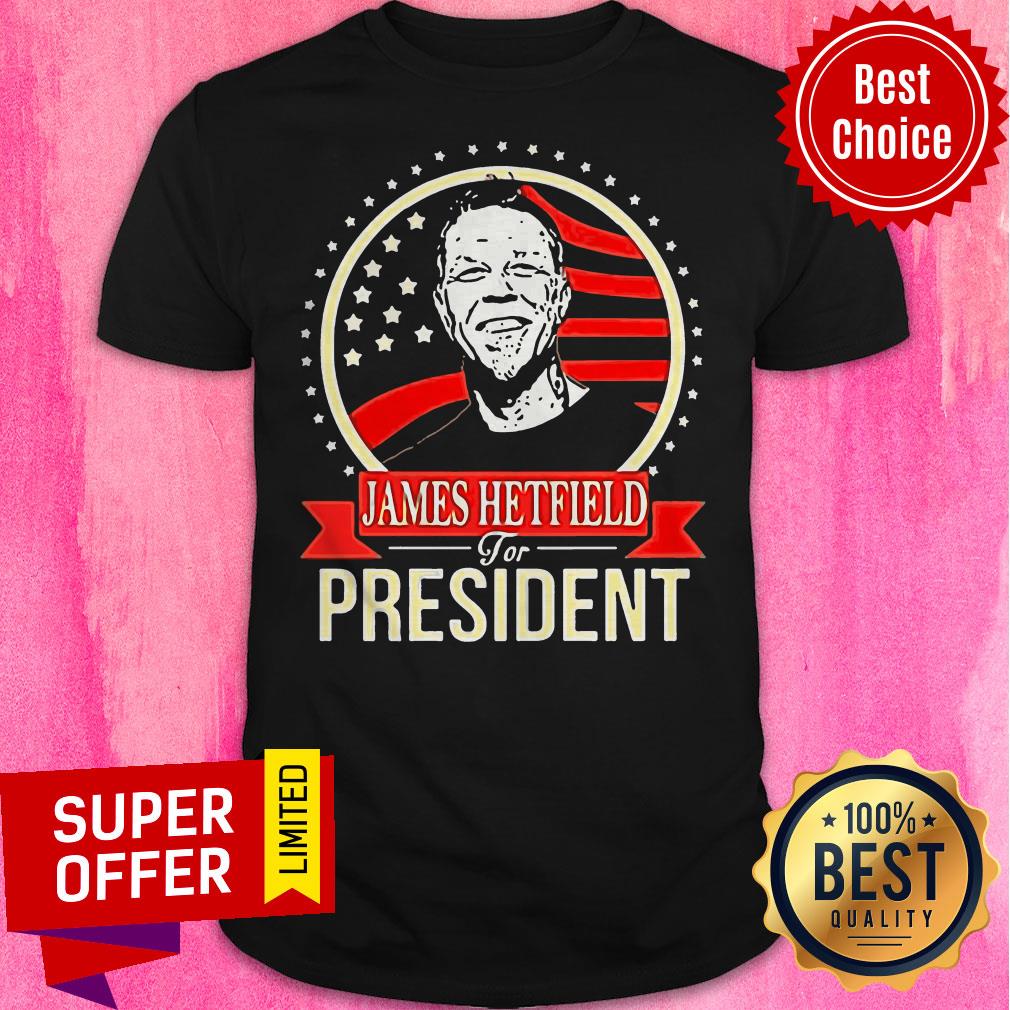 Funny James Hetfield For President Shirt