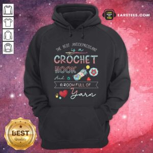 Alternative view of Premium The Best Antidepressant Crochet Hook And A Room Full Of Yarn Shirt