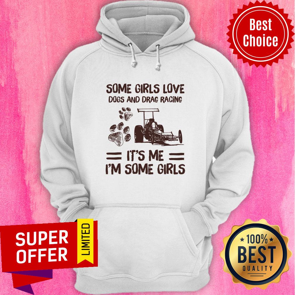 Some Girl Loves Dogs And Drag Racing It's Me I'm Some Girls Paw Dog Shirt - Image 5
