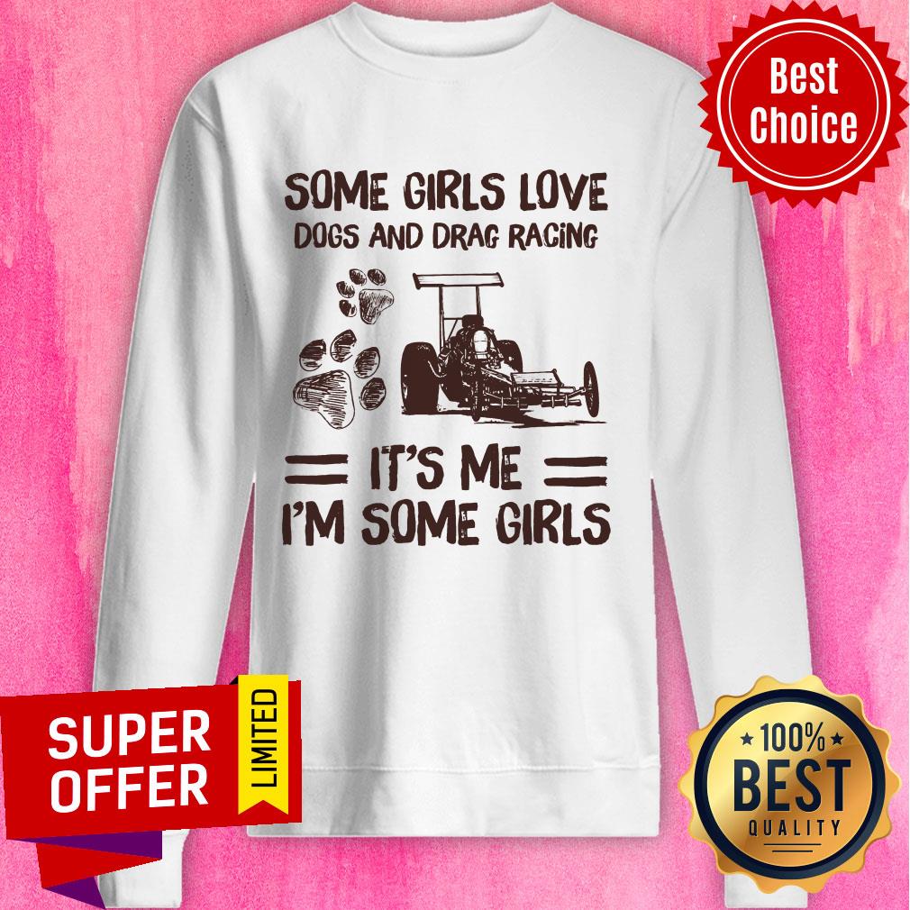 Some Girl Loves Dogs And Drag Racing It's Me I'm Some Girls Paw Dog Shirt - Image 4