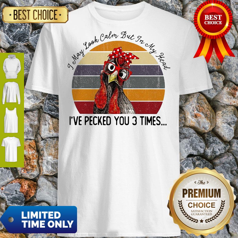 I May Look Calm But In My Head Eve Pecked You 3 Times Vintage Shirt