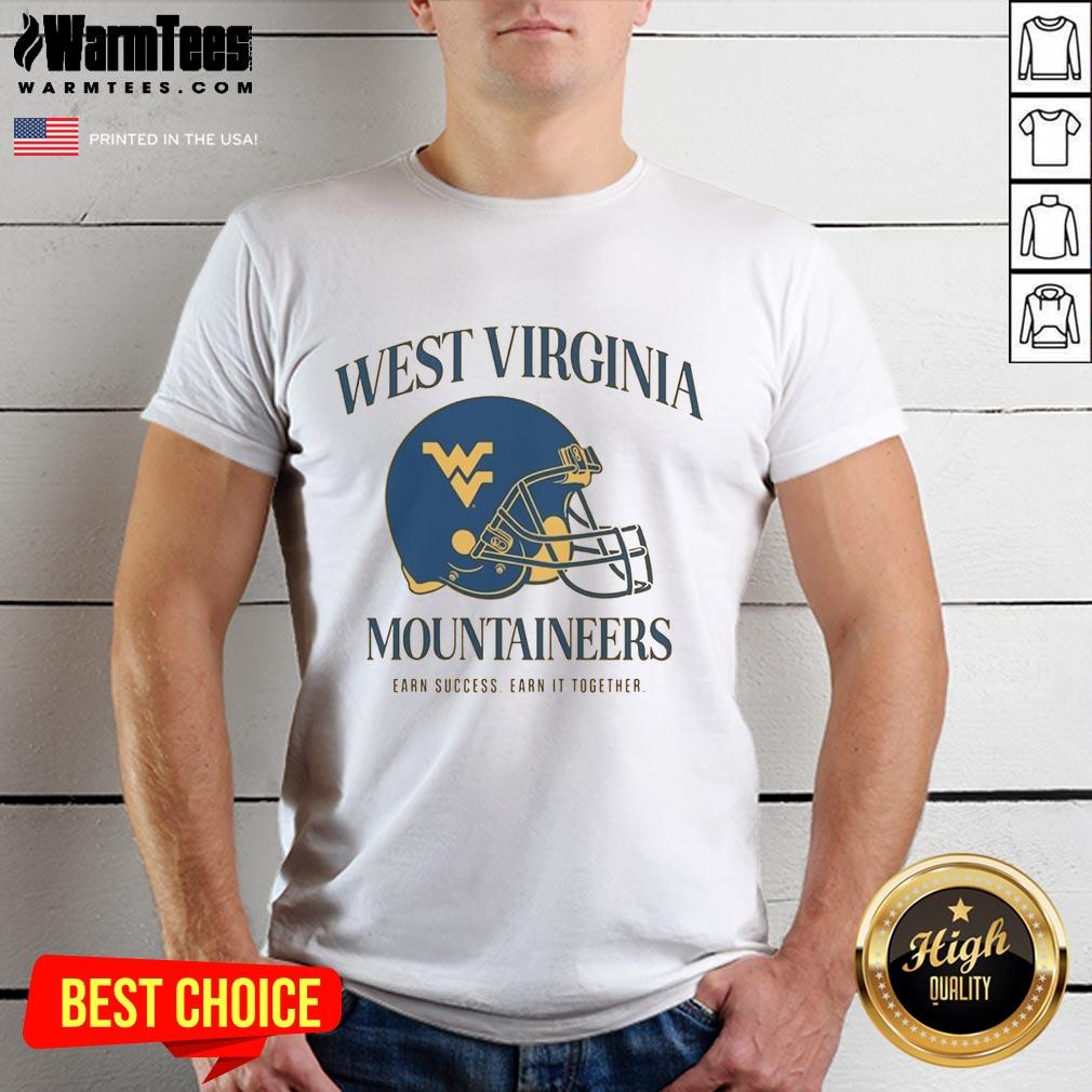 Good West Virginia University Football Mountaineers Earn Success Earn It Together T-Shirt