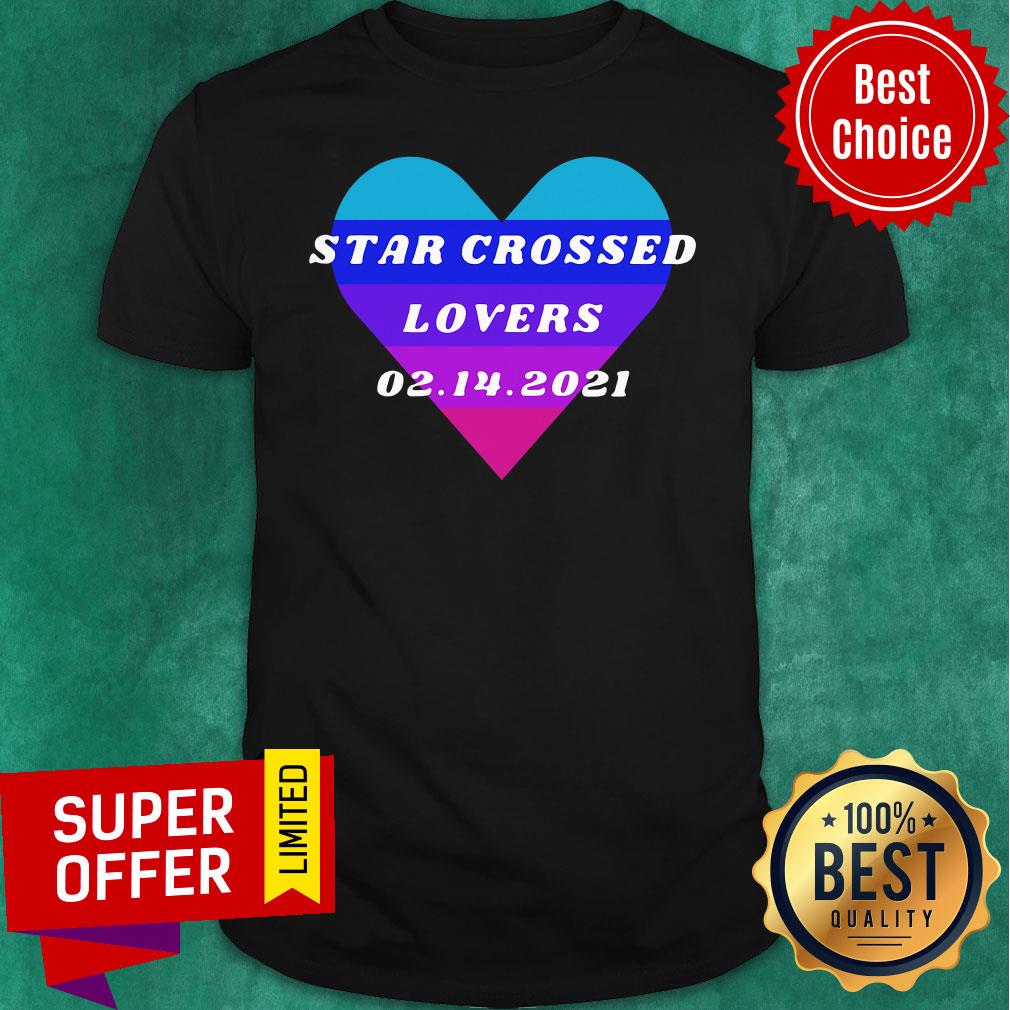 Funny Heart Star Crossed Lovers 02.14.2021 Shirt