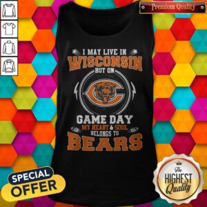 Alternative view of I May Live In Wisconsin But On Game Day My Heart And Soul Belong To Bears Shirt