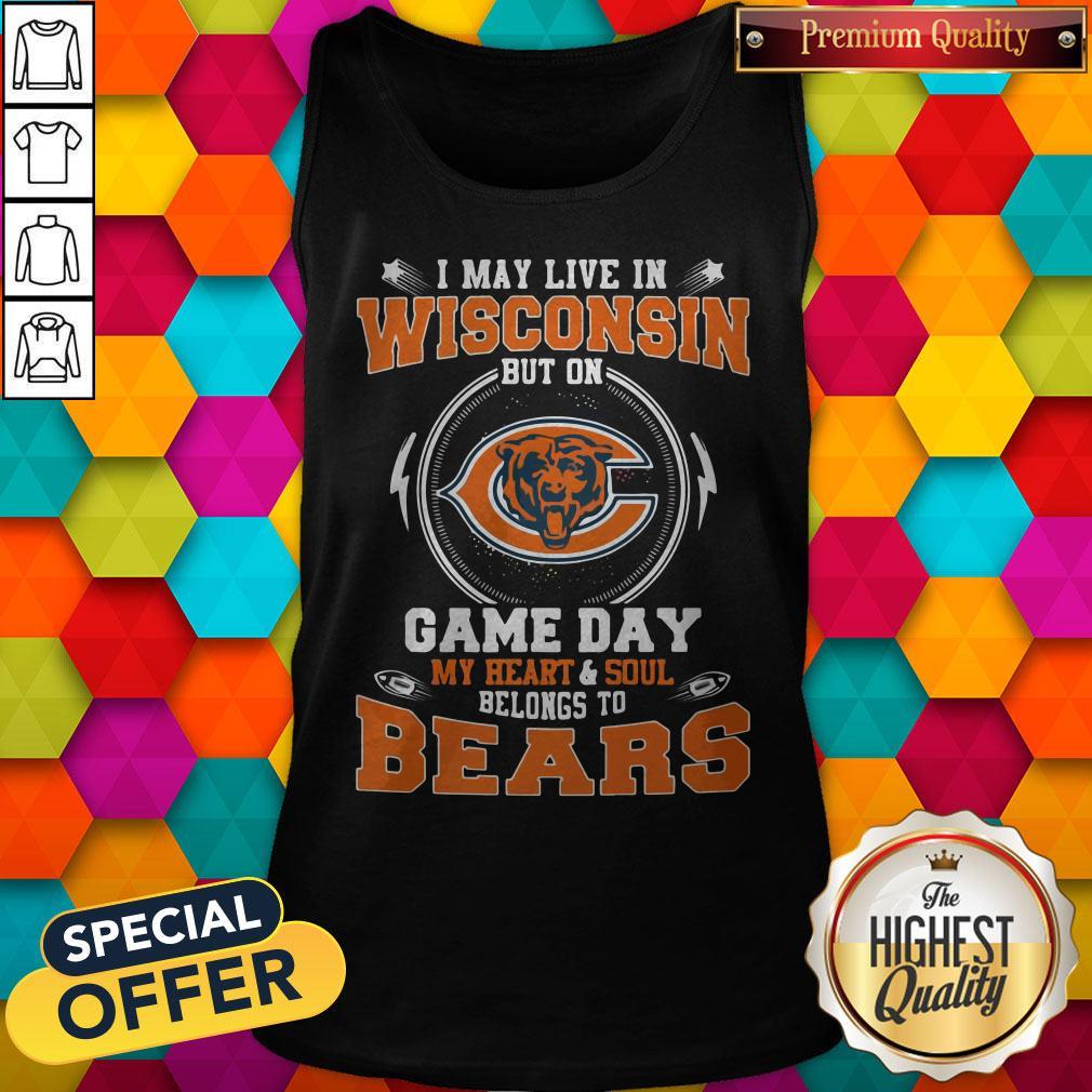 I May Live In Wisconsin But On Game Day My Heart And Soul Belong To Bears Shirt - Image 2