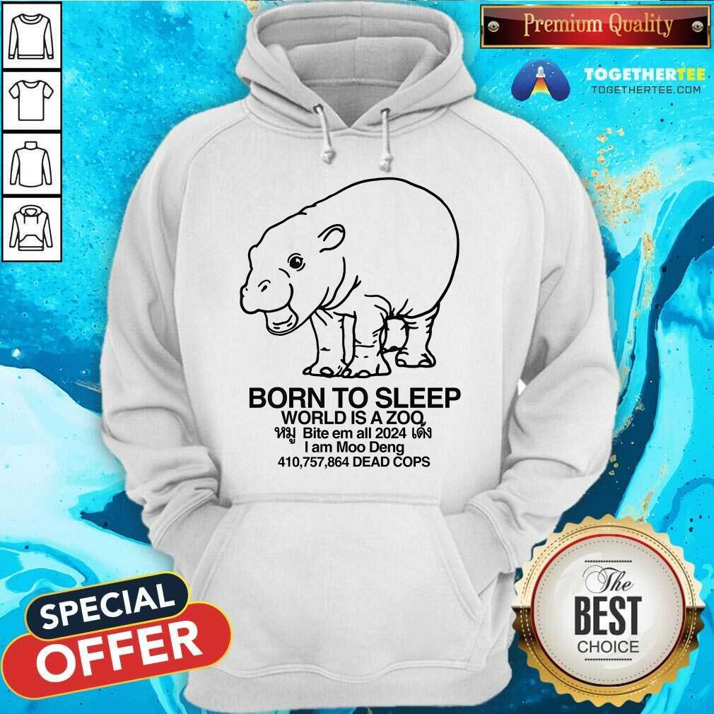 Hot Moo Deng Born To Sleep World Is A Zoo T-Shirt - Image 5