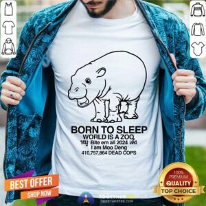 Hot Moo Deng Born To Sleep World Is A Zoo T-Shirt