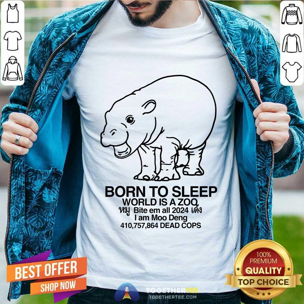 Hot Moo Deng Born To Sleep World Is A Zoo T-Shirt