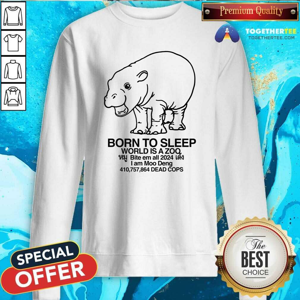 Hot Moo Deng Born To Sleep World Is A Zoo T-Shirt - Image 4