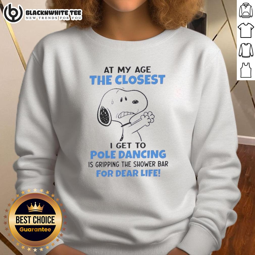 Top Peanuts Snoopy At My Age The Closest I Get To Pole Dancing Is Gripping The Shower Bar For Dear Life T-Shirt - Image 5