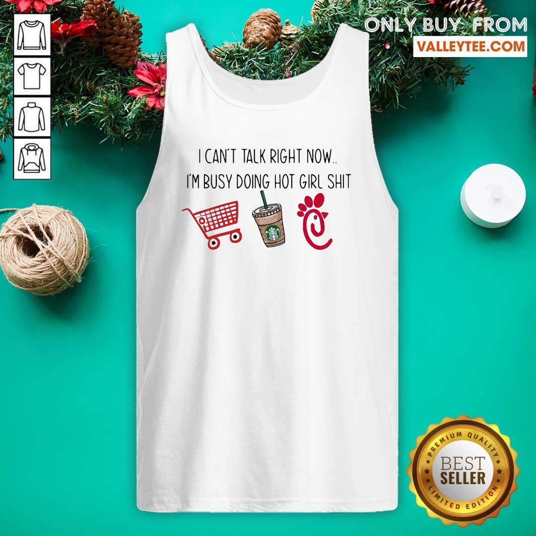 Cute I Cant Talk Right Now Im Busy Doing Hot Girl Shit Shirt - Image 4