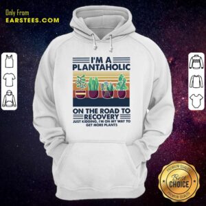 Alternative view of Original Im A Plantaholic On The Road To Recovery Just Kidding Im On My Way To Get More Plants Vintage Shirt
