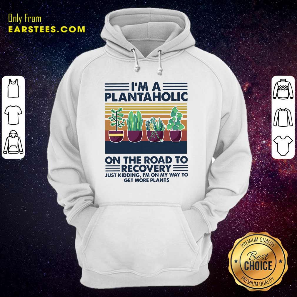 Original Im A Plantaholic On The Road To Recovery Just Kidding Im On My Way To Get More Plants Vintage Shirt - Image 2