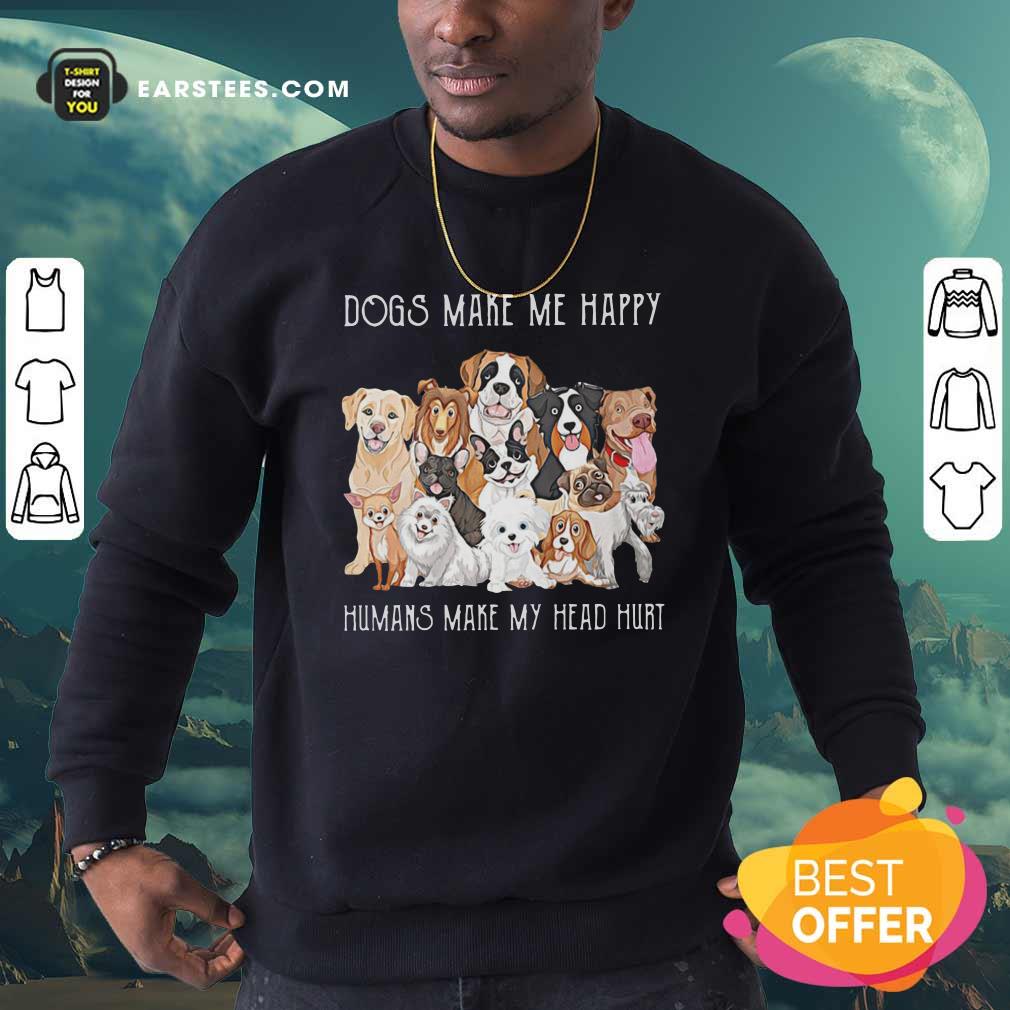 Original Dogs Make Me Happy Humans Make My Head Hurt 2021 Shirt - Image 5