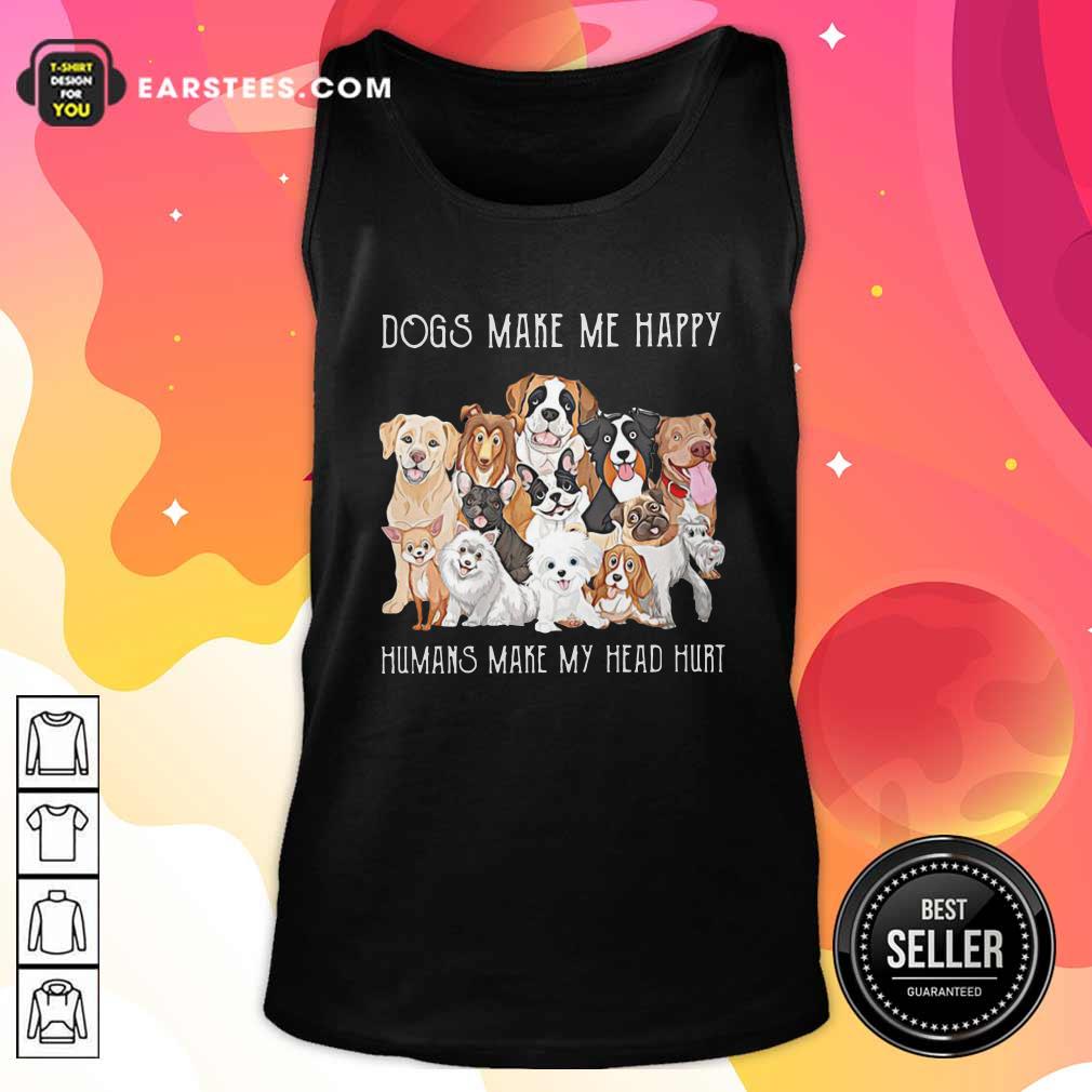Original Dogs Make Me Happy Humans Make My Head Hurt 2021 Shirt - Image 4