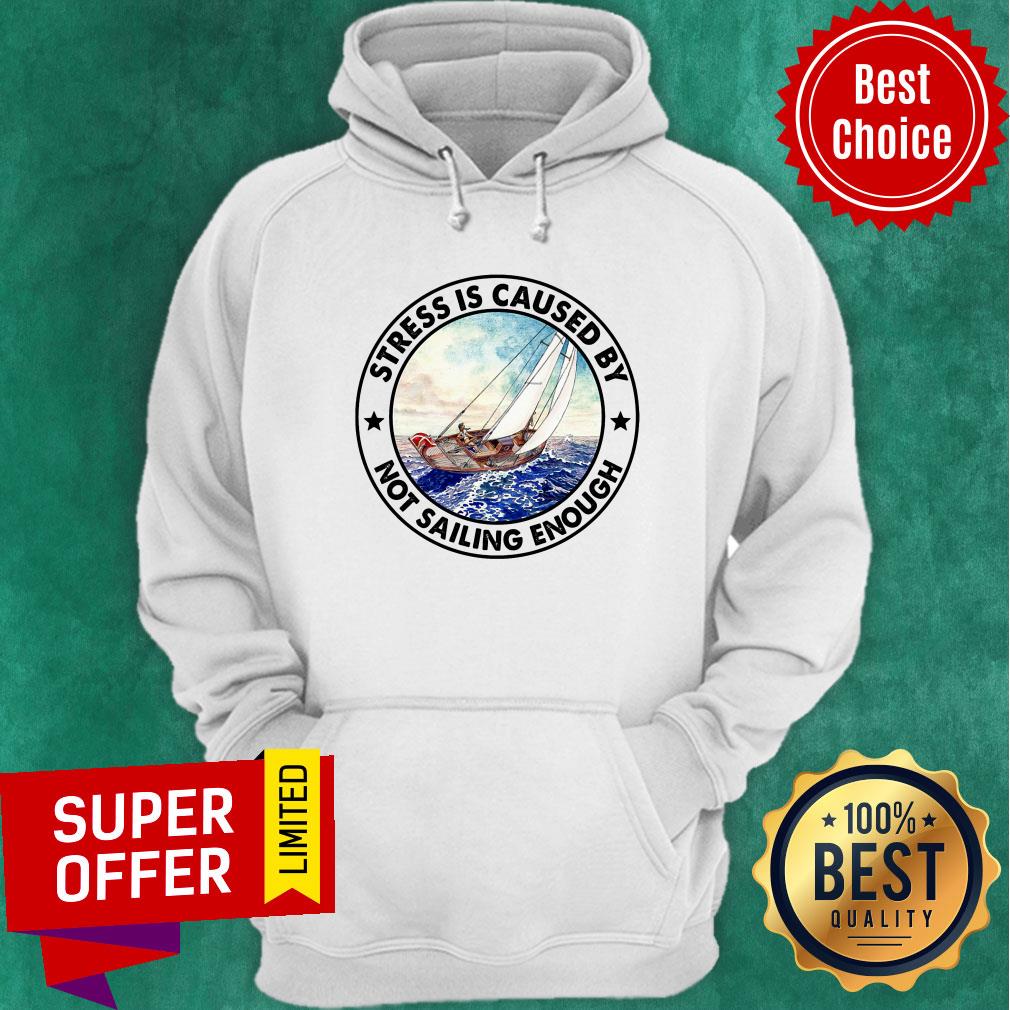Stress Is Caused By Not Sailing Enough Boat Shirt - Image 2