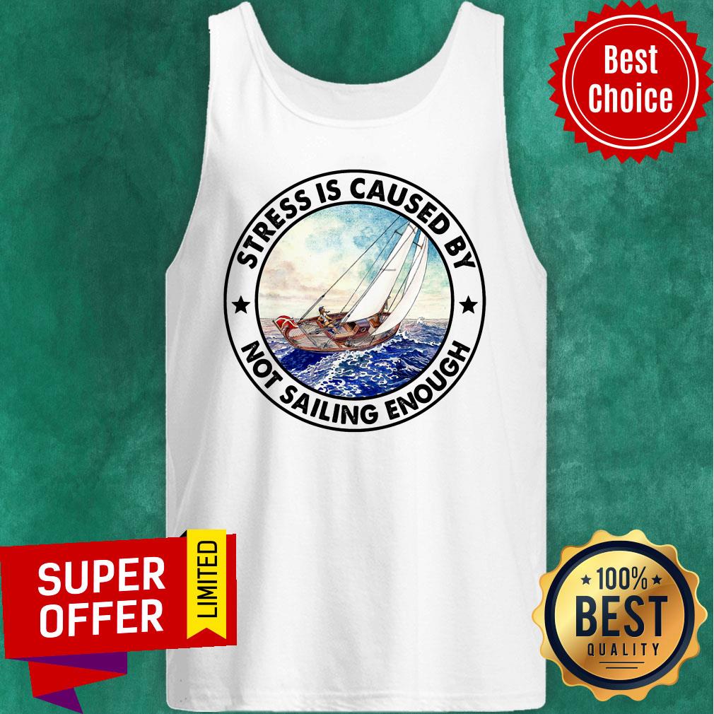 Stress Is Caused By Not Sailing Enough Boat Shirt - Image 4