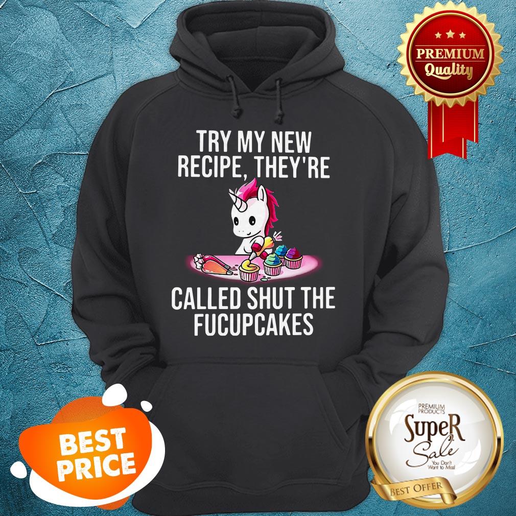 Unicorn Try My New Recipe They're Called Shut The Fucupcakes Shirt - Image 5