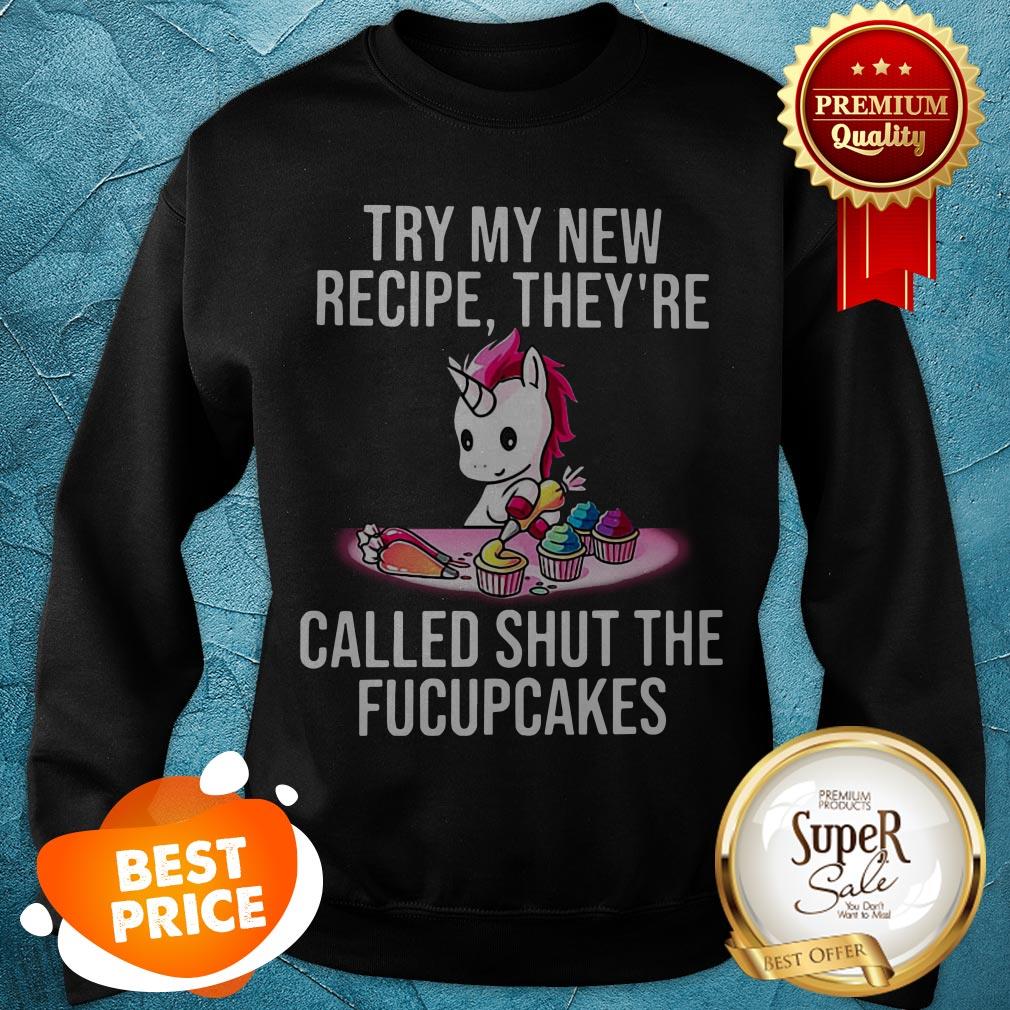 Unicorn Try My New Recipe They're Called Shut The Fucupcakes Shirt - Image 4