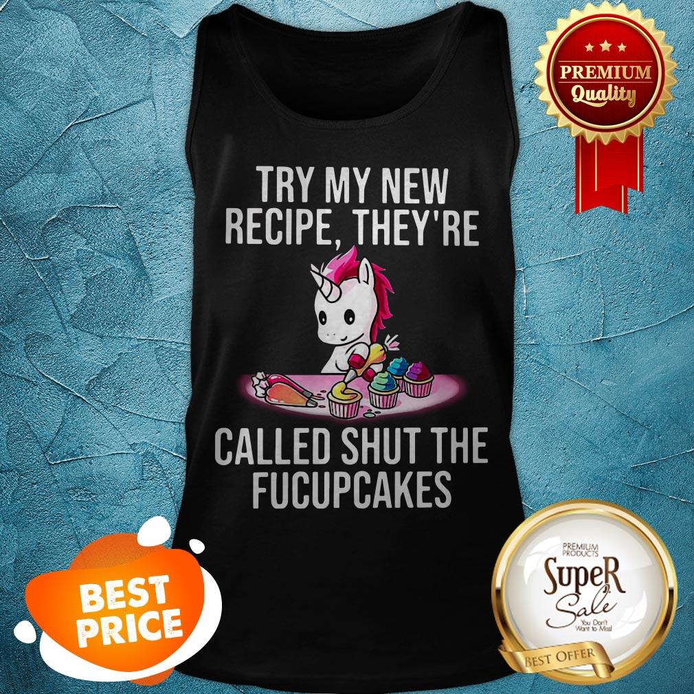 Unicorn Try My New Recipe They're Called Shut The Fucupcakes Shirt - Image 3