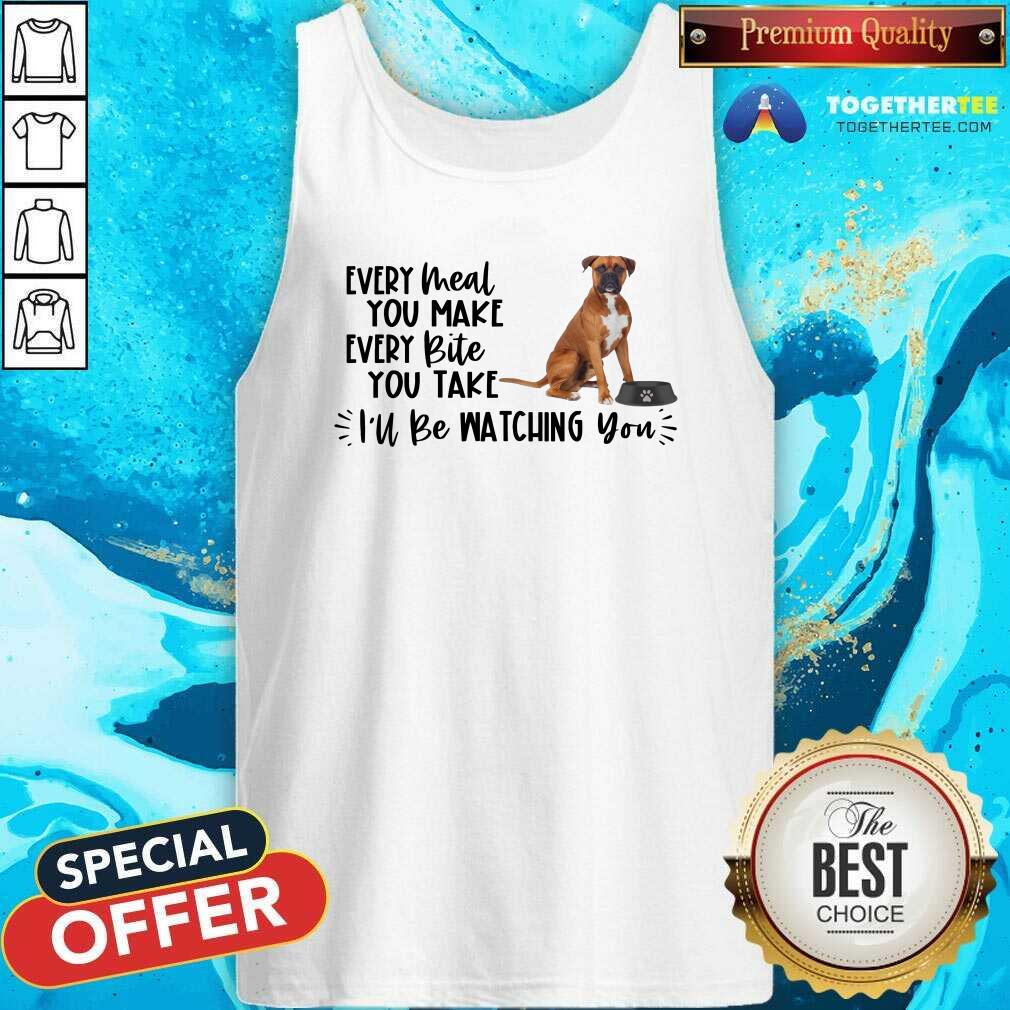 Cool Boxer Every Meal You Make Every Bite You Take I Will Be Watching You Shirt - Image 2