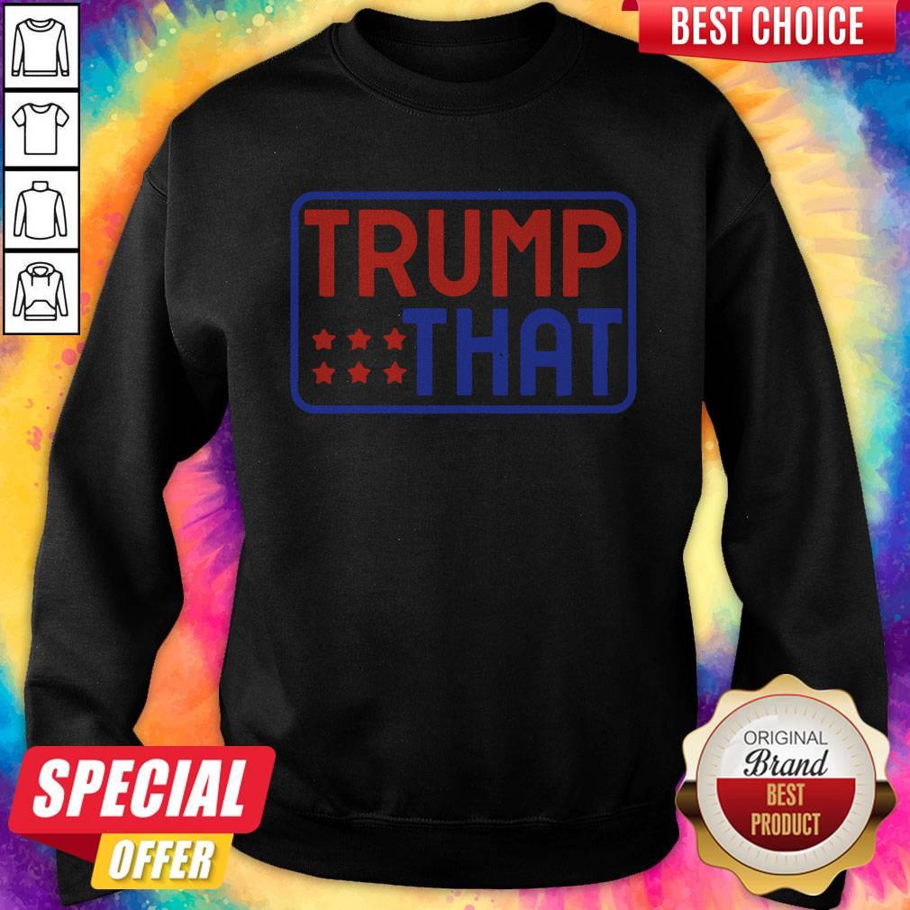 Perfect Pro Trump That 2020 Reelect Donald President Republican Shirt - Image 2