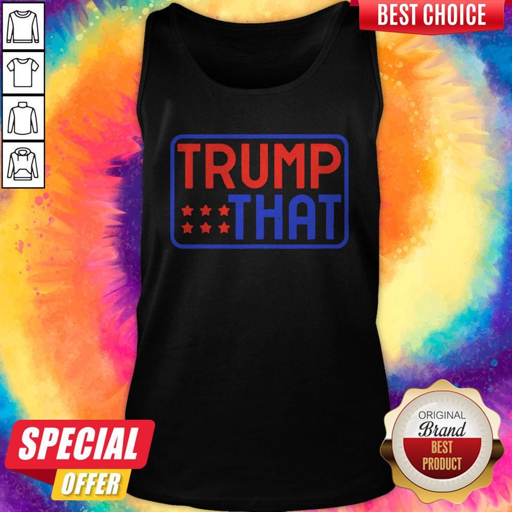 Perfect Pro Trump That 2020 Reelect Donald President Republican Shirt - Image 5