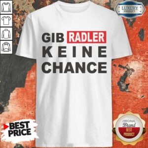 Gib Radler Keine Chance Shirt