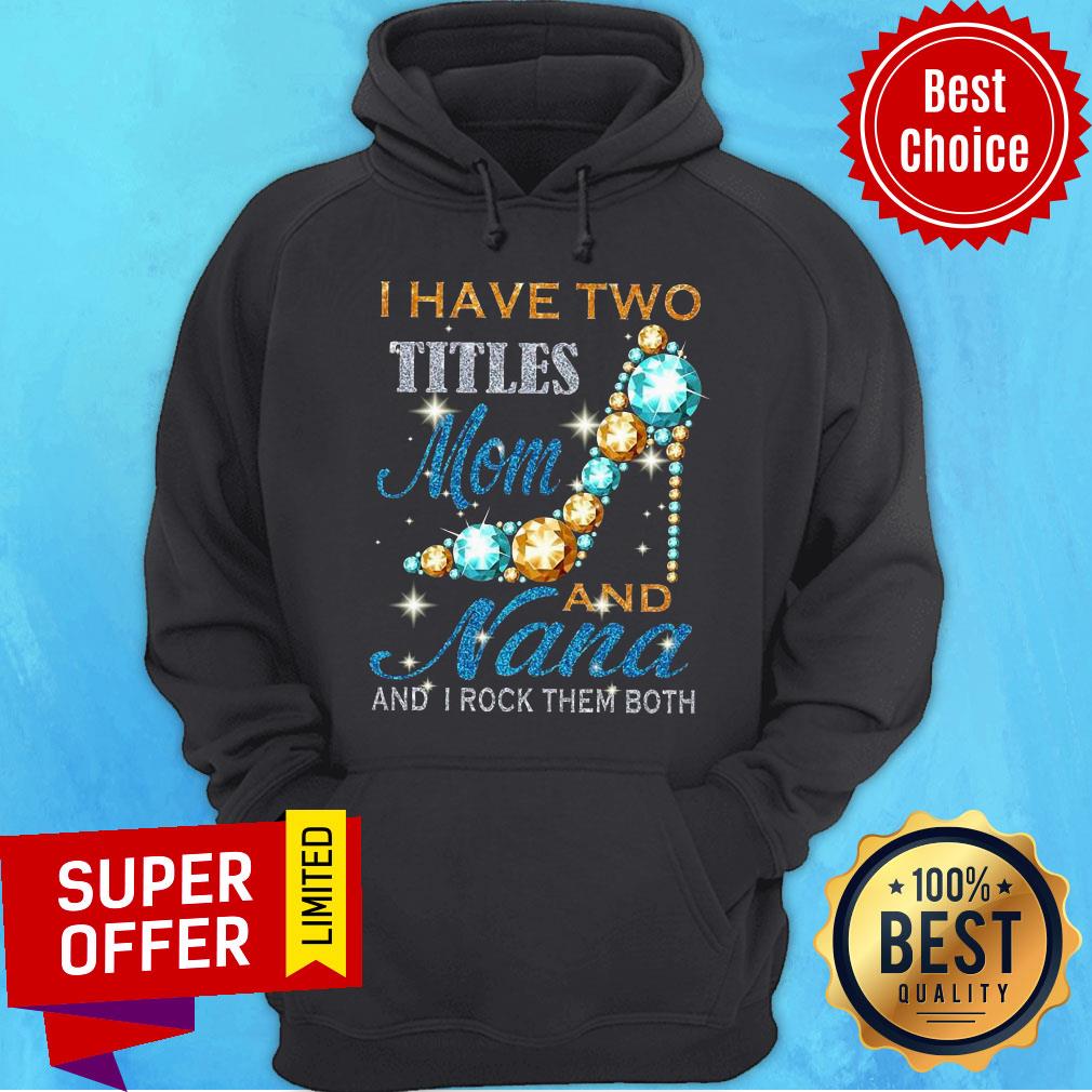 I Have Two Titles Mom And Nana And I Rock Them Both Shirt - Image 5