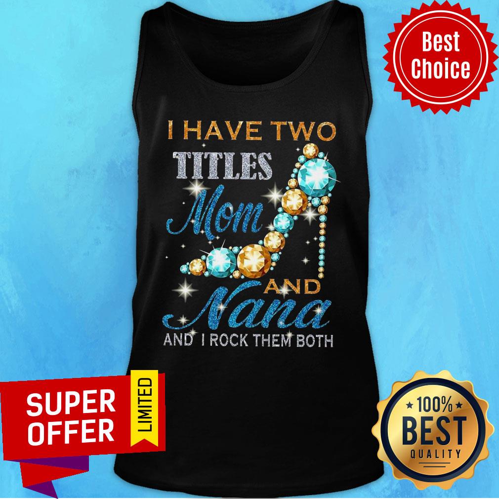 I Have Two Titles Mom And Nana And I Rock Them Both Shirt - Image 3