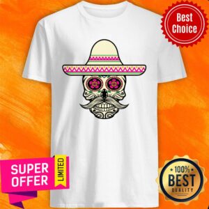 Mexian Skull Wear Hat Day Of The Dead Shirt