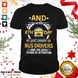 Pro And On The 8th Day God Created Bus Drivers And The Devil Stood At Attention Shirt