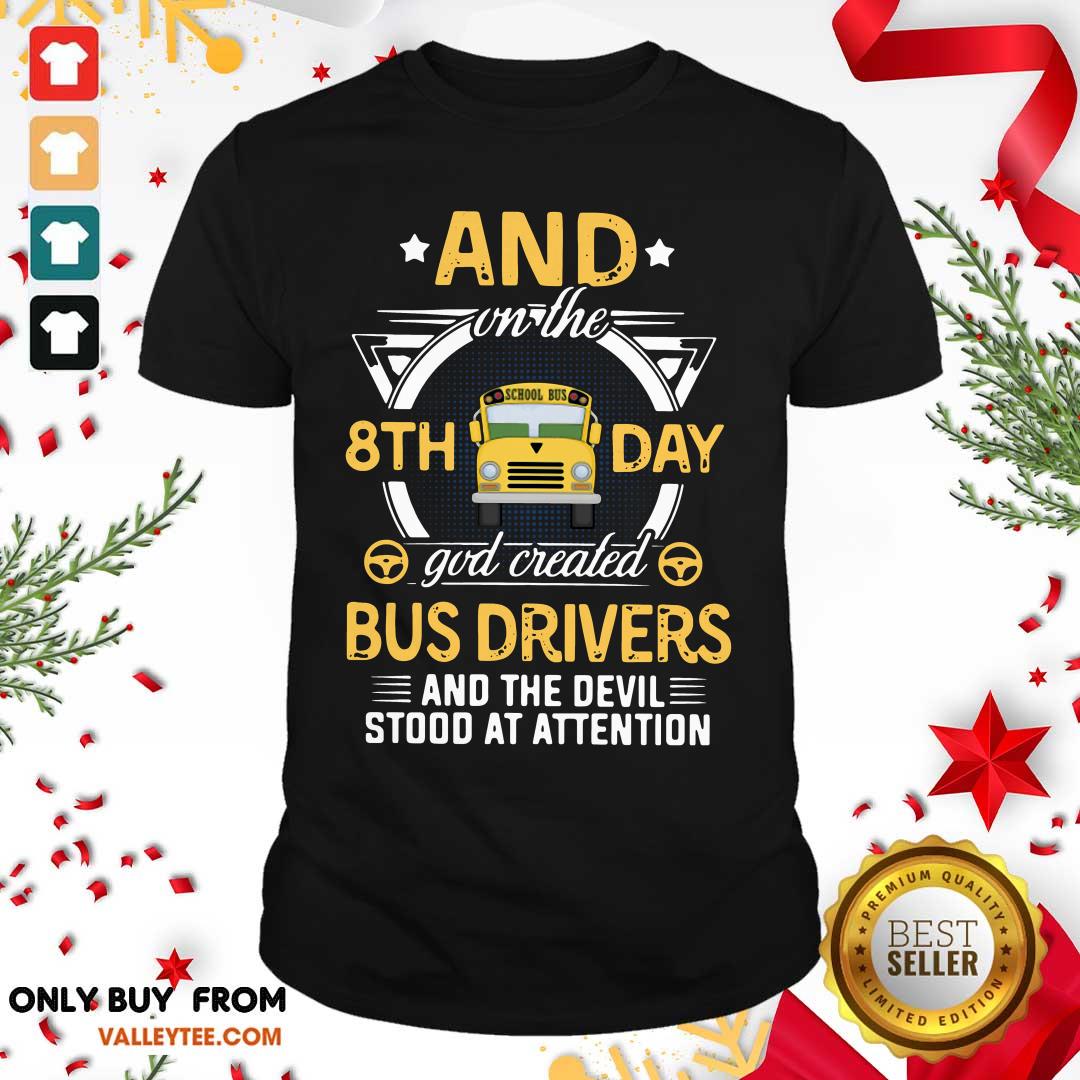Pro And On The 8th Day God Created Bus Drivers And The Devil Stood At Attention Shirt