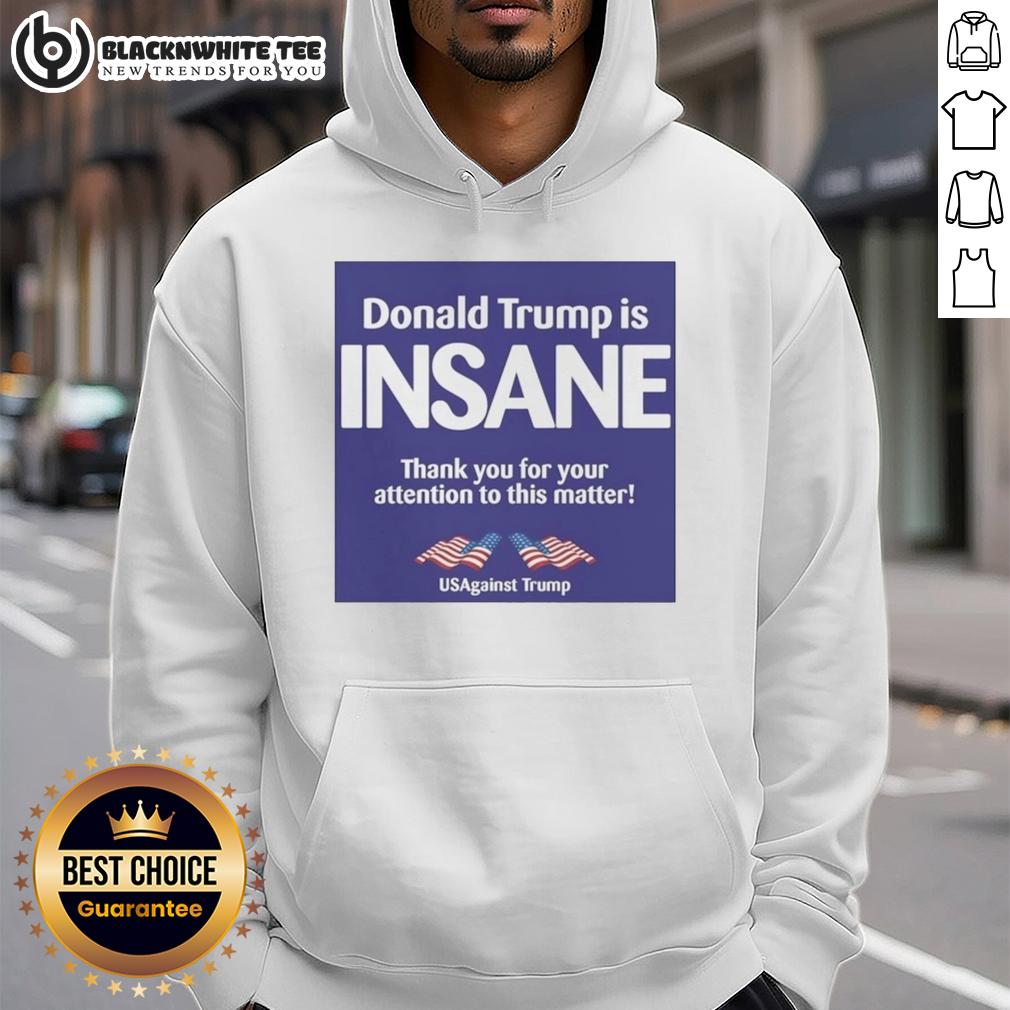 Good Donald Trump Is Insane Thank You For Your Attention To This Matter Usagainst Trump T-Shirt - Image 2