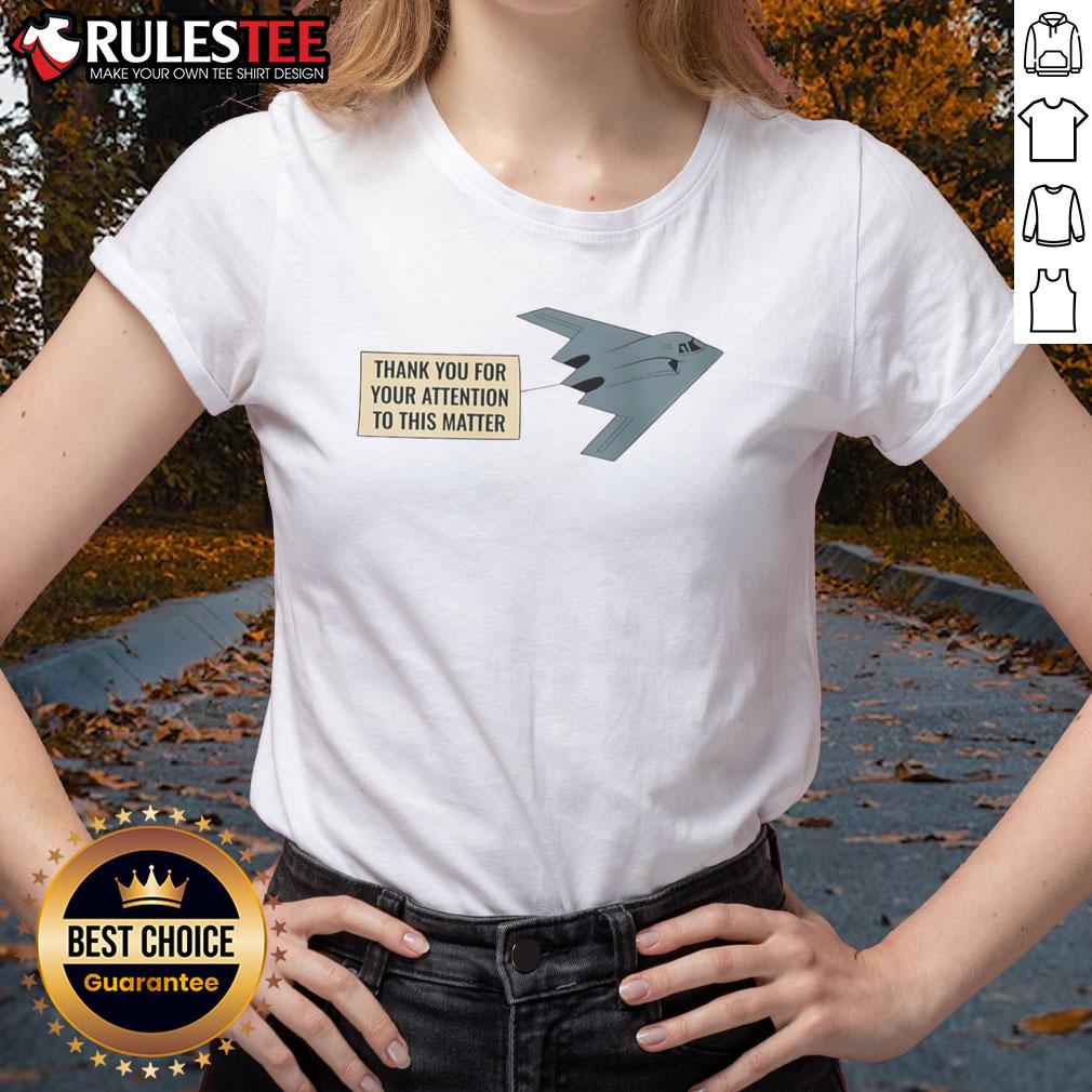 Funny Thank You For Your Attention To This Matter Stealth Bomber T-Shirt - Image 3