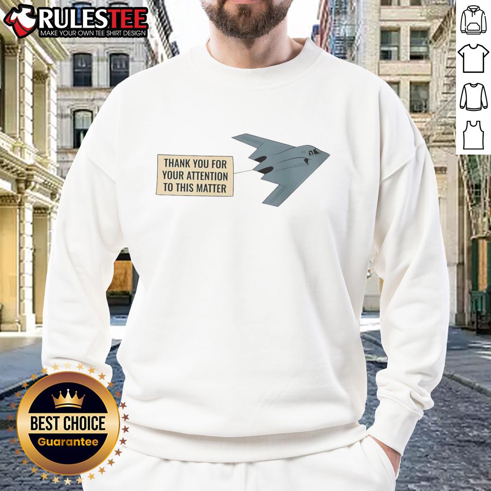 Funny Thank You For Your Attention To This Matter Stealth Bomber T-Shirt - Image 5