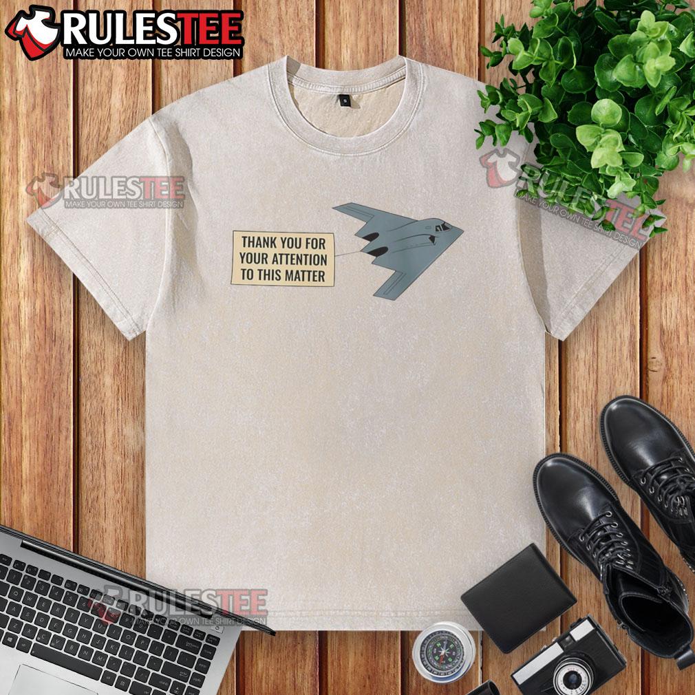 Funny Thank You For Your Attention To This Matter Stealth Bomber T-Shirt - Image 6