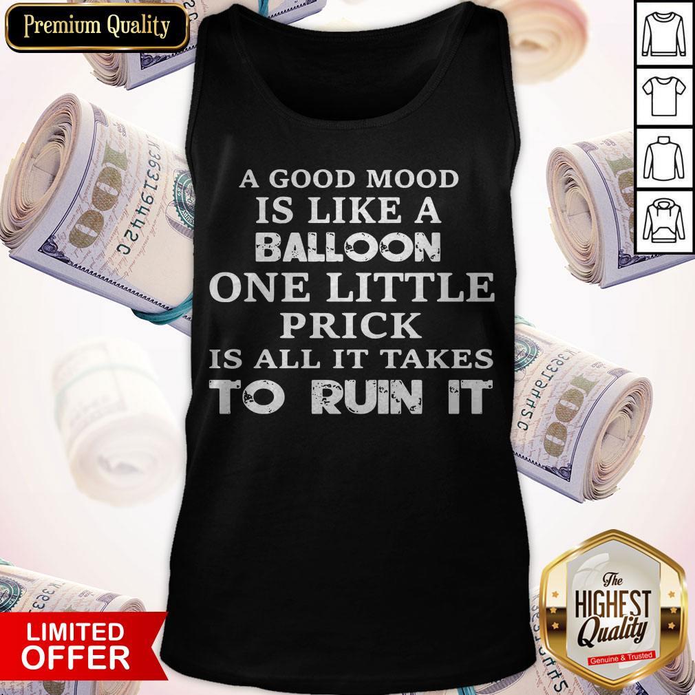 A Good Mood Is Like A Balloon One Little Prick Is All It Takes To Run It Shirt - Image 3