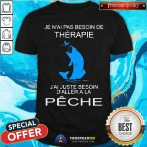 Je Nai Pas Besoin De Therapie Peche Fishing Shirt
