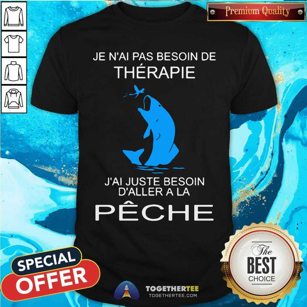 Je Nai Pas Besoin De Therapie Peche Fishing Shirt