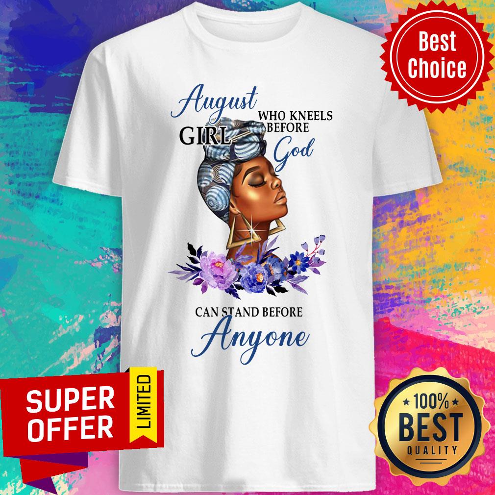 August Girl God Can Stand Before Anyone Shirt