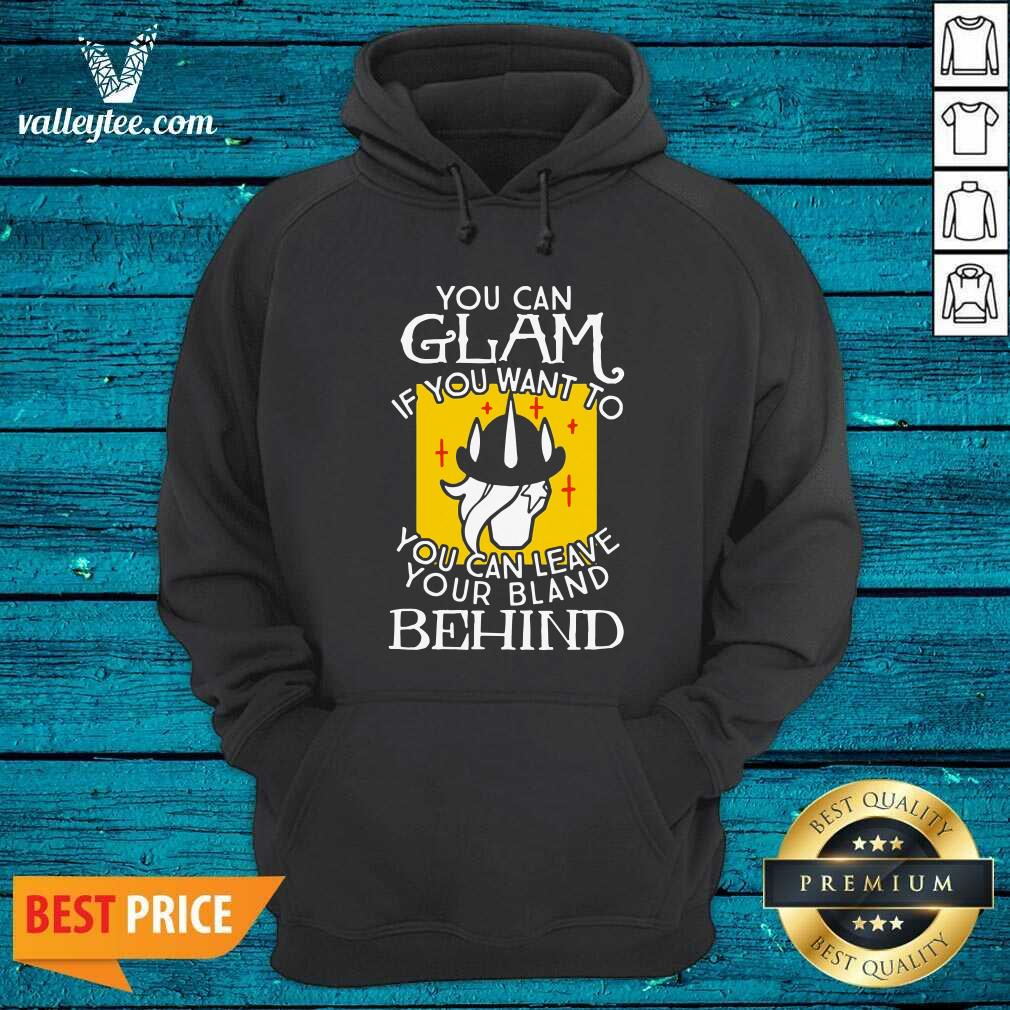 Top You Can Glam If You Want To You Can Leave Your Bland Behind Shirt - Image 2