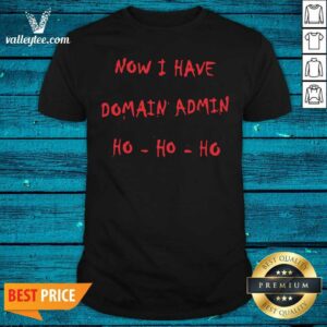 Wicked Now I Have Domain Admin Shirt