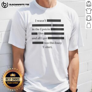 Top I Wasn't In The Epstein Files T-Shirt