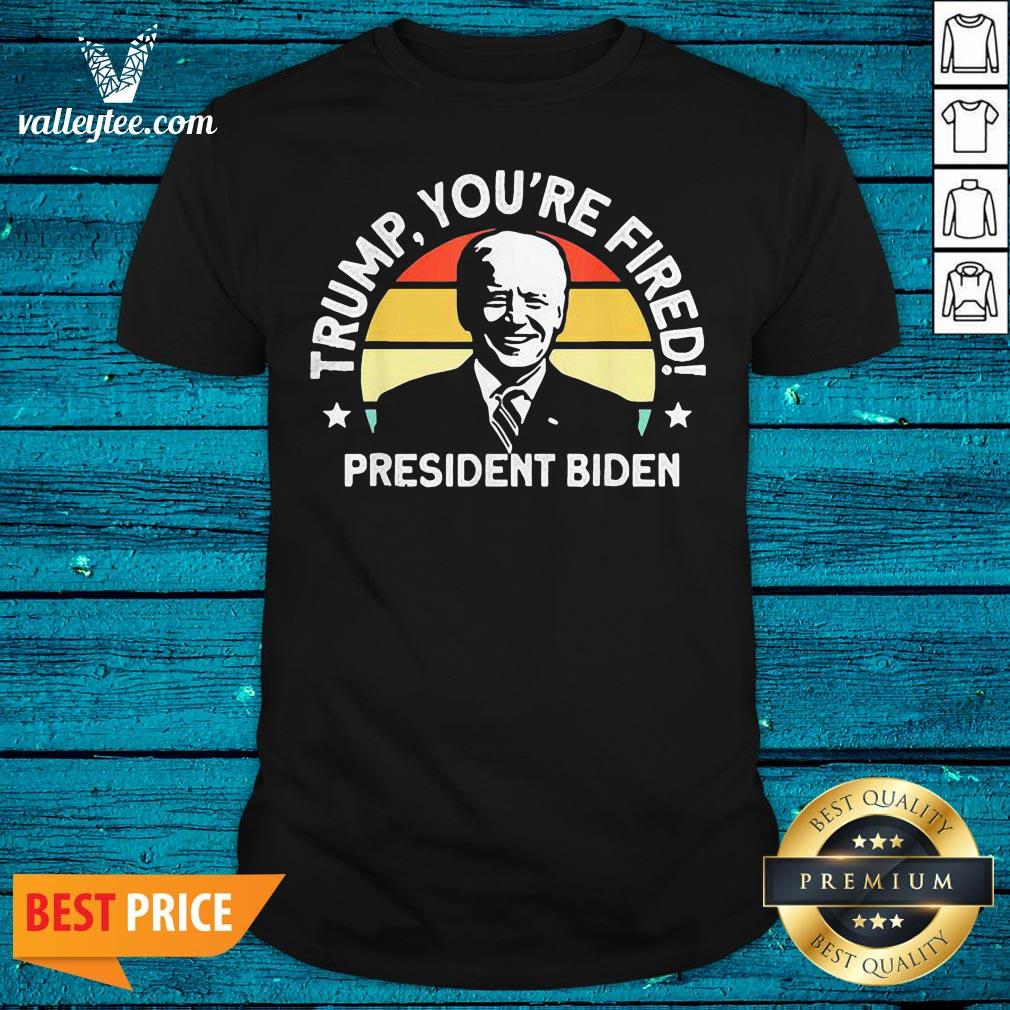 Beautiful Trump Youre Frired President Biden Shirt